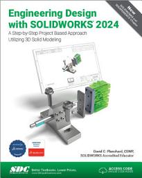 Icon image Engineering Design with SOLIDWORKS 2024: A Step-by-Step Project Based Approach Utilizing 3D Solid Modeling