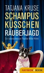 Icon image Schampus, Küsschen, Räuberjagd: Ein rabenschwarzer Pauline-Miller-Krimi