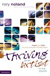 Icon image Thriving as an Artist in the Church: Hope and Help for You and Your Ministry Team