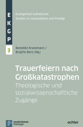 Icon image Trauerfeiern nach Großkatastrophen: Theologische und sozialwissenschaftliche Zugänge