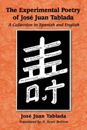 Icon image The Experimental Poetry of Jose Juan Tablada: A Collection in Spanish and English