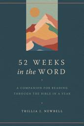 Icon image 52 Weeks in the Word: A Companion for Reading through the Bible in a Year