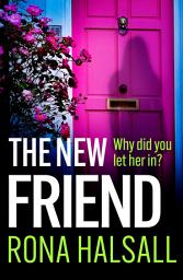 Icon image The New Friend: The BRAND NEW domestic suspense thriller from Rona Halsall for 2026
