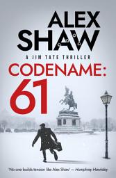 Icon image Codename: 61: A BRAND NEW, pulse-pounding series for 2026! The unmissable action-thriller from Alex Shaw, perfect for fans of Ken Follett & Charles Beaumont.
