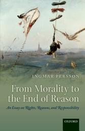 Icon image From Morality to the End of Reason: An Essay on Rights, Reasons, and Responsibility