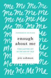Icon image Enough about Me: Find Lasting Joy in the Age of Self