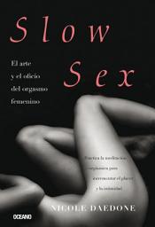 Icon image Slow sex: El arte y el oficio del orgasmo femenino