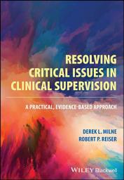 Icon image Resolving Critical Issues in Clinical Supervision: A Practical, Evidence-Based Approach