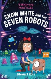 Icon image Twisted Fairy Tales: Snow White and the Seven Robots