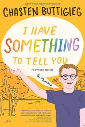 Icon image I Have Something to Tell You—For Young Adults: A Memoir