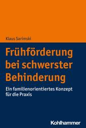 Icon image Frühförderung bei schwerster Behinderung: Ein familienorientiertes Konzept für die Praxis