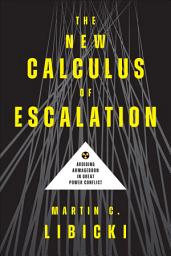 Icon image The New Calculus of Escalation: Avoiding Armageddon in Great Power Conflict