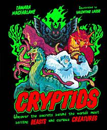 Icon image Cryptids: Uncover the Secrets Behind the World's Most Baffling Beasts and Curious Creatures