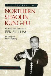 Icon image Secrets of Northern Shaolin Kung-fu: The History, Form, and Function of PEK SIL LUM