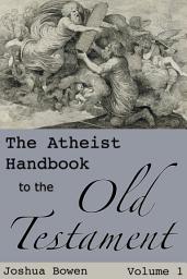 Icon image An Atheist's Guide to the Old Testament, Volume 1
