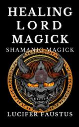 Icon image Healing Lord Magick: Shamanic Magick