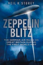 Icon image Zeppelin Blitz: The German Air Raids on Great Britain During the First World War