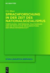 Icon image Sprachforschung in der Zeit des Nationalsozialismus: Verfolgung, Vertreibung, Politisierung und die inhaltliche Neuausrichtung der Sprachwissenschaft