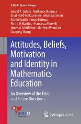 Icon image Attitudes, Beliefs, Motivation and Identity in Mathematics Education: An Overview of the Field and Future Directions