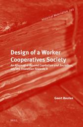 Icon image Design of a Worker Cooperatives Society: An Alternative Beyond Capitalism and Socialism, and the Transition Towards It