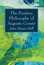 Icon image The Positive Philosophy of Auguste Comte