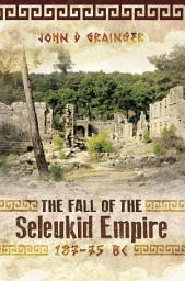 Icon image The Fall of the Seleukid Empire, 187–75 BC
