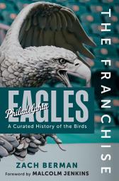 Icon image The Franchise: Philadelphia Eagles: A Curated History of the Eagles