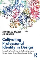 Icon image Cultivating Professional Identity in Design: Empathy, Creativity, Collaboration, and Seven More Cross-Disciplinary Skills