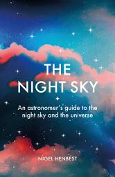 Icon image The Night Sky: An astronomers guide to the night sky and the universe