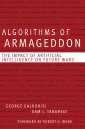 Icon image Algorithms of Armageddon: The Impact of Artificial Intelligence on Future Wars