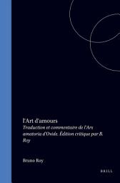 Icon image l'Art d'amours: Traduction et commentaire de l'Ars amatoria d'Ovide. Édition critique par B. Roy