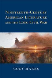 Icon image Nineteenth-Century American Literature and the Long Civil War