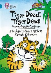 Icon image Tiger Dead! Tiger Dead! Stories from the Caribbean: Band 13/Topaz (Collins Big Cat)