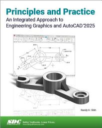 Icon image Principles and Practice An Integrated Approach to Engineering Graphics and AutoCAD 2025
