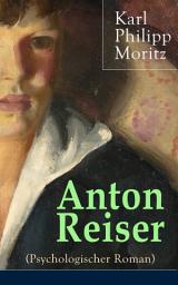 Icon image Anton Reiser (Psychologischer Roman): Einer der wichtigsten Bildungsromane deutscher Literatur