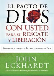 Icon image El Pacto de Dios con usted para su rescate y liberación: Póngase de acuerdo con El y libere el poder de Dios