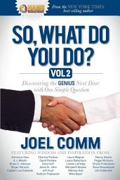 Icon image So What Do YOU Do?: Discovering the Genius Next Door with One Simple Question