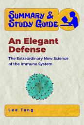 Icon image Summary & Study Guide - An Elegant Defense: The Extraordinary New Science of the Immune System