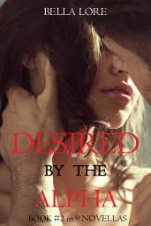 Icon image Desired by the Alpha: Book #2 in 9 Novellas by Bella Lore