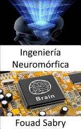 Icon image Ingeniería Neuromórfica: La práctica de usar sistemas de circuitos analógicos eléctricos para imitar estructuras neurobiológicas que están presentes en el sistema nervioso.