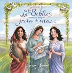 Icon image La Biblia para niñas: Las mujeres de la Biblia cuentan sus historias