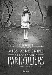 Icon image Miss Peregrine, Tome 01: Miss Peregrine et les enfants particuliers