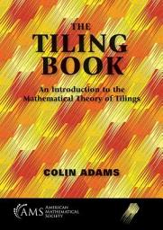 Icon image The Tiling Book: An Introduction to the Mathematical Theory of Tilings