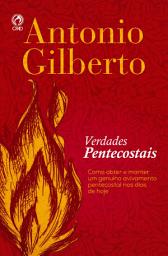 Icon image Verdades Pentecostais: Como Obter e Manter uma Genuíno Avivamento Pentecostal nos Dias de Hoje