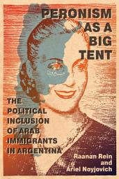 Icon image Peronism as a Big Tent: The Political Inclusion of Arab Immigrants in Argentina