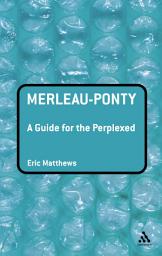 Icon image Merleau-Ponty: A Guide for the Perplexed