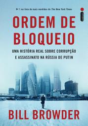 Icon image Ordem de bloqueio: Uma história real sobre corrupção e assassinato na Rússia de Putin