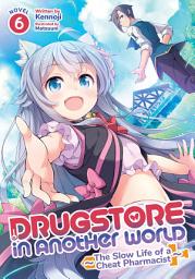 Icon image Drugstore in Another World: The Slow Life of a Cheat Pharmacist (Light Novel)