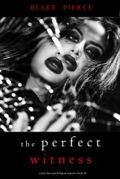 Icon image The Perfect Witness (A Jessie Hunt Psychological Suspense Thriller—Book Twenty-Eight)
