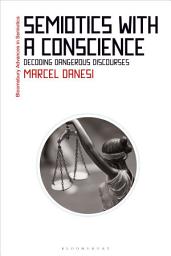 Icon image Semiotics with a Conscience: Decoding Dangerous Discourses